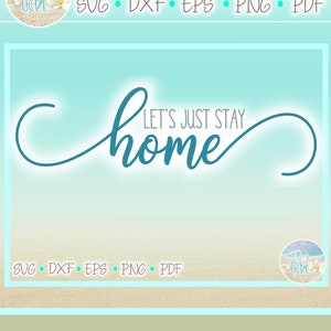 Lets Just Stay Home Quote SVG Files for Cricut Silhouette - Dxf Eps Pdf Png Included