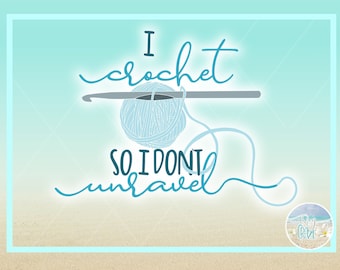 I Crochet So I Don't Unravel Cute Funny Quote Saying SVG Files for Cricut Silhouette - Dxf Eps Pdf Png Included