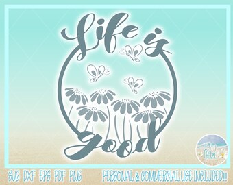 Life Is Good Quote with Daisies and Butterflies SVG Files for Cricut Silhouette - Dxf Eps Pdf Png Included