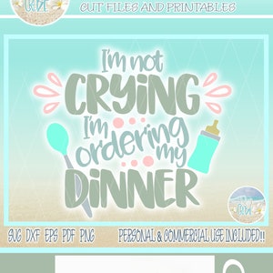 Non sto piangendo, sto ordinando la cena citazione SVG file per Cricut Silhouette - Dxf Eps Pdf Png incluso