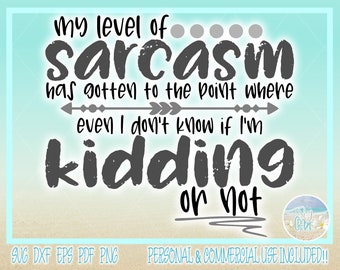 My Level Sarcasm Even I Don't Know If I'm Kidding Quote SVG Files for Cricut Silhouette - Dxf Eps Pdf Png Included - Funny Sarcastic Quote