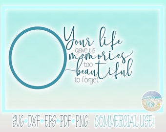 Your Life Gave Us Memories Too Beautiful To Forget Memorial Quote SVG Files for Cricut Silhouette In Memory Of Loss of Loved One In Sympathy