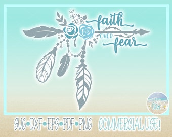 Faith Over Fear Quote Boho Arrow and Feathers SVG Files for Cricut Silhouette - Dxf Eps Pdf Png Included