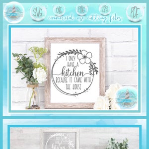 May include: A white framed sign with a black and white graphic that reads "I only have a kitchen because it came with the house". The sign is hanging on a white brick wall.