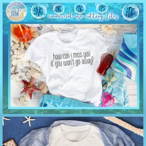 Hoe kan ik je missen als je niet weggaat grappig gezegde citaat SVG Dxf Eps Pdf PNG-bestanden voor Cricut, silhouet lasersublimatie commercieel gebruik