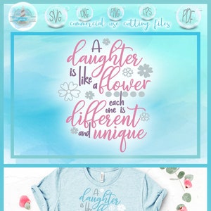 Uma filha é como uma flor, cada uma é diferente e única, citação de filha, dia das mães, arquivos SVG para máquinas Cricut Silhouette