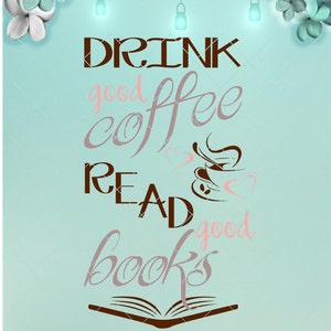 Boire un bon café Lire de bons livres Citation des fichiers SVG pour Cricut Silhouette - Dxf Eps Pdf Png inclus