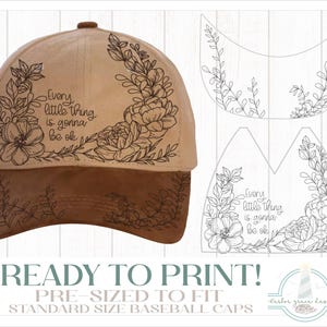 May include: A baseball cap with a brown peak and a tan crown. The cap features a floral wreath design and the text "Every little thing is gonna be ok". The image also includes a ready-to-print template for standard size baseball caps.