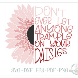 May include: Pink and red graphic with a daisy and the text "Don't ever let anyone trample on your daisies".