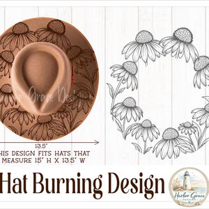 May include: A tan fedora hat featuring a dark brown floral burning design of coneflowers on the brim. The hat measures 15 inches in height and 13.5 inches in width. The text reads Hat Burning Design and This design fits hats that measure 15 H x 13.5 W.