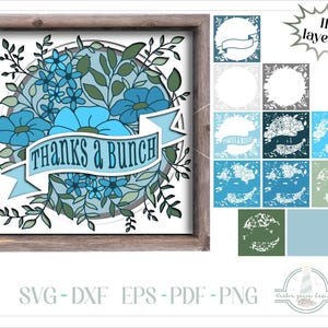 May include: A multi-layered paper craft design featuring a circular floral arrangement in shades of blue and green, with a central banner displaying the text "THANKS A BUNCH". The design includes 11 distinct layers shown individually, with file formats SVG, DXF, EPS, PDF, and PNG listed below.