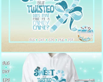 Sweet But Twisted Does That Make Me A Candy Cane SVG Files for Cricut Silhouette - Dxf Eps Pdf Png Included