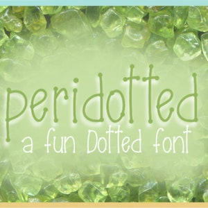 May include: A green font design with the text "peridotted a fun dotted font" on a background of green gemstones.