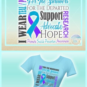 May include: A light blue t-shirt featuring a graphic design with the text: I WEAR TEAL / PURPLE, FOR THE WARRIORS, For The Survivors, FOR THE DEPARTED, Support, Advocate, HOPE, RESEARCH, and Promote Suicide Prevention Awareness with a teal and purple ribbon.