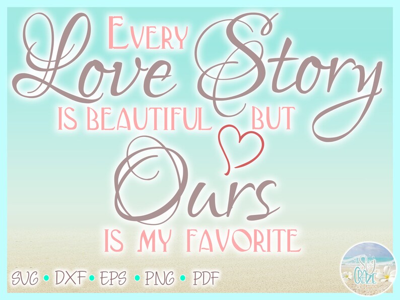 Download Every Love Story Is Beautiful Ours Is My Favorite SVG ...