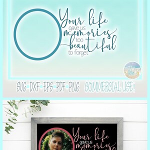May include: A digital design file featuring the text Your life gave us memories too beautiful to forget next to a circular frame. Below, a framed print displays a photograph of a person inside a pink circle next to the same text in pink.