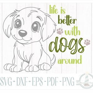 La vita è migliore con i cani intorno Citazione SVG, file SVG per Cricut Silhouette Paper Crafting - Dxf, Eps, Pdf e PNG inclusi