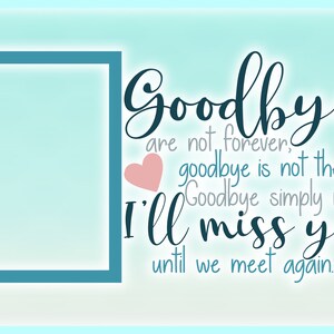 Goodbyes Are Not Forever I'll Miss You Until We Meet Again Memorial ...