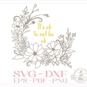 Está tudo bem não estar bem Citação com moldura de flores silvestres - Arquivos SVG para silhueta Cricut - Dxf Eps Pdf Png incluído