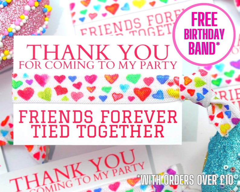 May include: Thank you for coming to my party! A white elastic bracelet with a colorful heart pattern and the text "Friends Forever Tied Together".  Free birthday band with orders over $10.