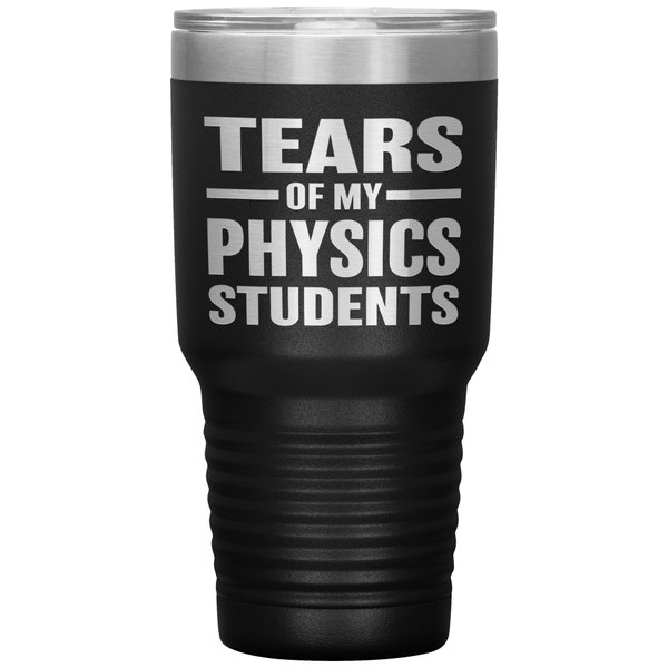 Physics Teacher Gift, Gift For Physics Teacher, Tears Of My Physics Students 30 oz Tumbler, Physics Teacher Tumbler, Physics Teacher Present