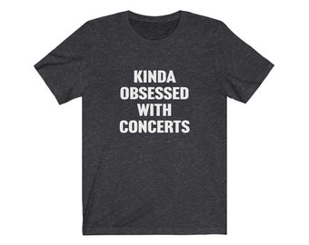 Concert tshirts, grappig concert-T-shirt, een beetje geobsedeerd door concerten, Concert Lover-T-shirt, concertjunkie, cadeau voor concertliefhebber, I Love Concerts