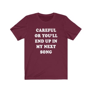 Careful Or You'll End Up In My Next Song Unisex Jersey T-Shirt - Songwriter Shirt, Songwriter Gift, Songwriter Tee, Songwriter T-shirt, Song