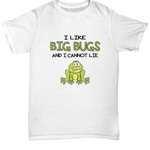 I LIKE BIG BUGS Funny Frog T-Shirt - Frog Shirts, Frog Tees, Frog T-shirts, Frog Gifts, Funny Frog Shirts, Frog Lover Gifts, Funny Frog Tee