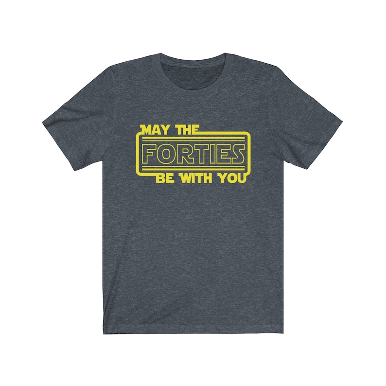 May include: A dark heather grey t-shirt with a yellow graphic that says "May the Forties Be With You".