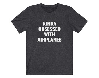 Funny Airplane Shirt, Airplane Lover Shirt, Kinda Obsessed With Airplanes, Funny Gift For Pilot, Gift for Airplane Lover, Aviation Shirt