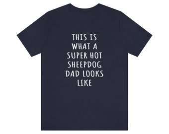 Sheepdog Dad Shirt, Sheepdog Shirt, This Is What A Super Hot Sheepdog Dad Looks Like Jersey Tee