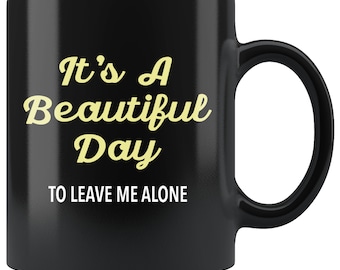 Introvert Mug, Anti Social Mug, It's A Beautiful Day To Leave Me Alone, Funny Coworker gift, Introvert Gift, Gift for Introvert, Witty Mugs