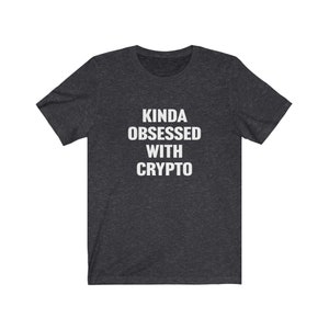 Funny Crypto Shirt, Bitcoin Shirt, Cryptocurrency, Hodl, Blockchain, Ethereum, Monero, Cryptocurrencies, Crypto Kinda Obsessed With Crypto