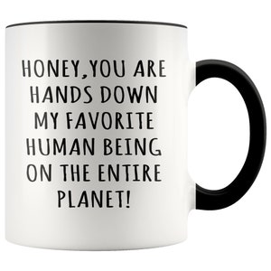 Honey You&#39;re My Favorite Human Being - Girlfriend Mug, Boyfriend Mug, Anniversary Gift, Wife Mug, Husband Mug, Valentines Day Gift, Love Mug