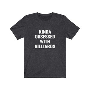 Billiards Shirt, Billiards Lover Shirt, Pool Hall Tshirt, Gift for Billiard Lover, Kinda Obsessed, Pool Player Shirt, Gift for Pool Player