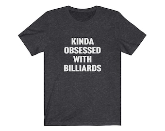 Billiards Shirt, Billiards Lover Shirt, Pool Hall Tshirt, Gift for Billiard Lover, Kinda Obsessed, Pool Player Shirt, Gift for Pool Player