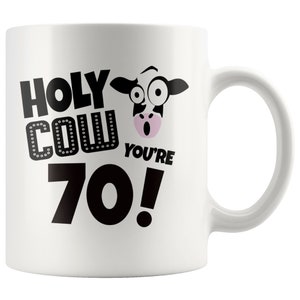 70th Birthday Gift, 70th Birthday Mug, 70th Birthday Gift For Him, 70th Birthday Gift For Her, 70th, Holy Cow You&#39;re 70 Birthday Coffee Mug