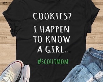 Cookies? I Happen To Know A Girl T-Shirt - Girl Scout Mom Shirt, Cookie Dealer Shirt, Cookie Season, Scout Mom T-Shirt