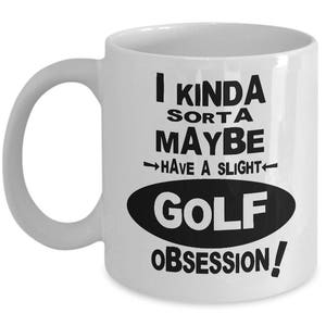GOLF OBSESSION MUG - Golfer Gift, Gifts for Golfers, Golfer Coffee Mug, Golfer Gift Idea, Golfer Christmas Gift, Golfer Birthday Gift, Golf