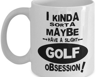 GOLF OBSESSION MUG - Golfer Gift, Gifts for Golfers, Golfer Coffee Mug, Golfer Gift Idea, Golfer Christmas Gift, Golfer Birthday Gift, Golf
