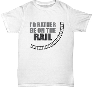 I&#39;d Rather Be ON THE RAIL T-Shirt - Railroad Shirts, Train Shirts, Railroad Worker Shirts, Train T-shirts, Train Lover Gift, Railroad Lover