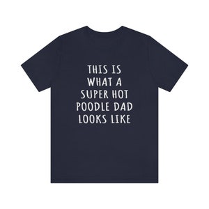 Poodle Dad Shirt, Poodle Shirt, This Is What A Super Hot Poodle Dad Looks Like Jersey Tee, Poodle Gifts For Men, Dog Dad Fathers Day Shirt
