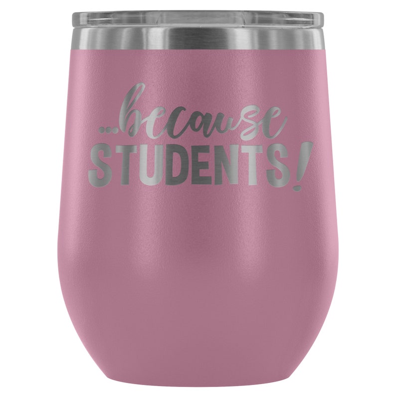 Professor Gift Funny Teacher Wine Tumbler Teacher Wine Glass Teacher Gift Because STUDENTS Funny Wine Tumbler