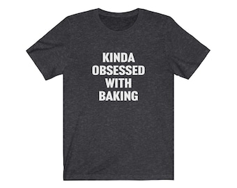 Funny Baking Shirt, Baker Shirt, Kinda Obsessed With Baking, Gift for Baker, Pastry Chef Shirt, Funny Baker Shirt, Gift for Cook, Chef Tee