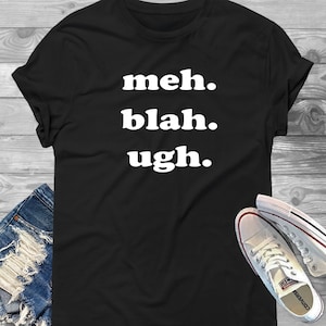 Meh Blah Ugh T-shirt uniseks jersey met korte mouw - meh-shirt, blah-shirt, grappige T-shirts, grappige T-shirts, shirts met gezegden