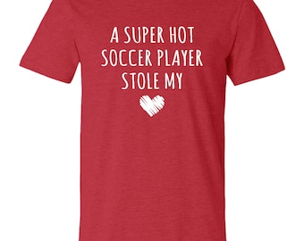 Soccer Player Shirt, Soccer Wife, Husband, Soccer TShirt, A Super Hot Soccer Player Stole My Heart Tee, Valentine's Day Shirt, Couples Shirt