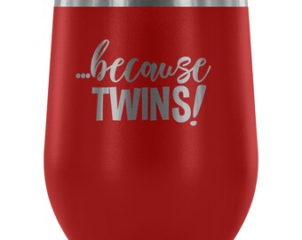 Because TWINS Funny Wine Tumbler - Twins Wine Glass, Twins Mom Gift, Twins Parent Gift, Twins Mom Wine Tumbler
