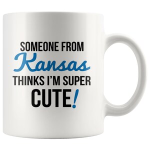 Someone From KANSAS Thinks I&#39;m Super Cute Mug - Kansas Mugs, State Mugs, Kansas Coffee Mug, Long Distance Gifts, Kansas State Pride