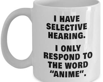 SELECTIVE HEARING ANIME Mug - Anime Gifts, Anime Lover Gifts, Gifts for Anime Lovers, Anime Mugs, Anime Coffee Mug, Funny Anime Gift, Anime