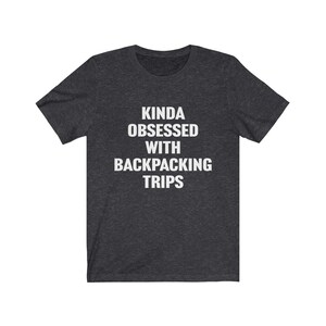 Backpacking Shirt, Backpacker Shirt, Kinda Obsessed With Backpacking, Thru Hike Shirt, Nature Lover Gift, Camping Lover, Hiking Shirt, Tees